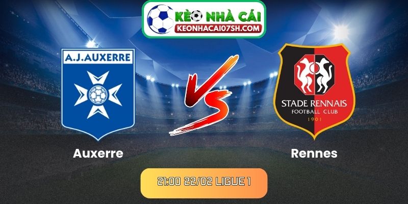 Nhận định Auxerre Vs Rennes (21:00 22/02, Ligue 1)