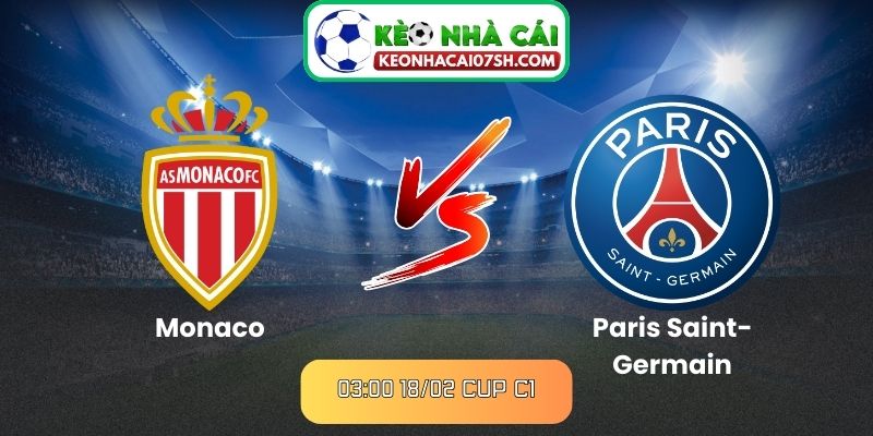 Nhận định Monaco Vs Paris Saint-Germain (03:00 18/02, Cup C1)