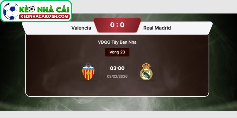 Dự đoán tỷ số trận Valencia vs Real Madrid từ Kèo Nhà Cái Sh